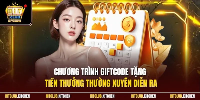Chương trình Giftcode tặng tiền thưởng thường xuyên diễn ra
