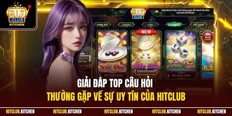 Giải đáp top câu hỏi thường gặp về sự uy tín của Hitclub