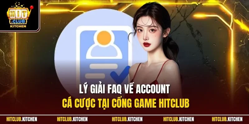 Lý giải FAQ về Account cá cược tại cổng game Hitclub