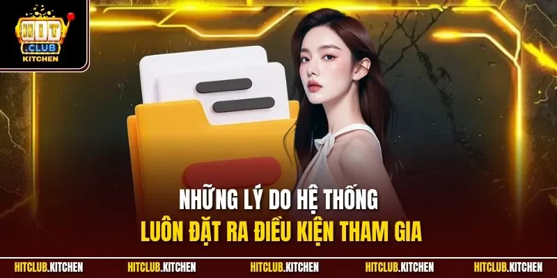Những lý do hệ thống luôn đặt ra điều kiện tham gia