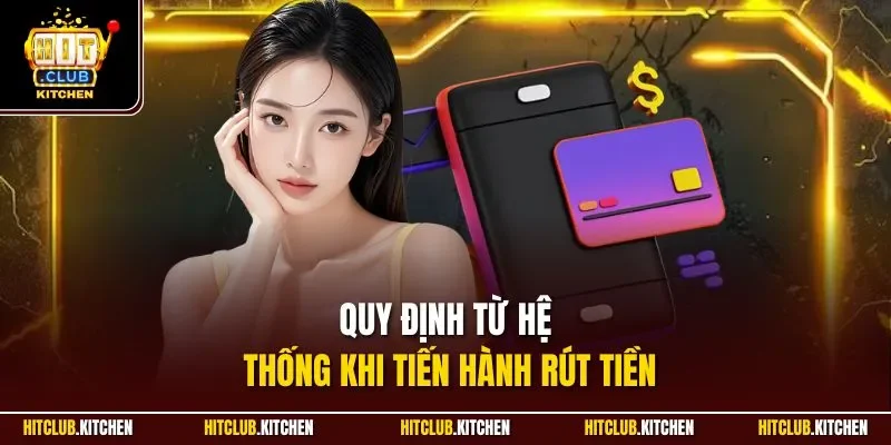 Quy định từ hệ thống khi tiến hành rút tiền